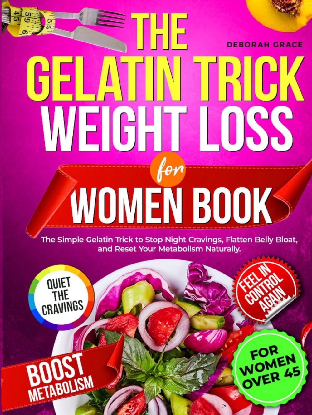 The Gelatin Trick Weight Loss For Women Book: The Simple Gelatin Trick to Stop Night Cravings, Flatten Belly Bloat, and Reset Your Metabolism Naturally.