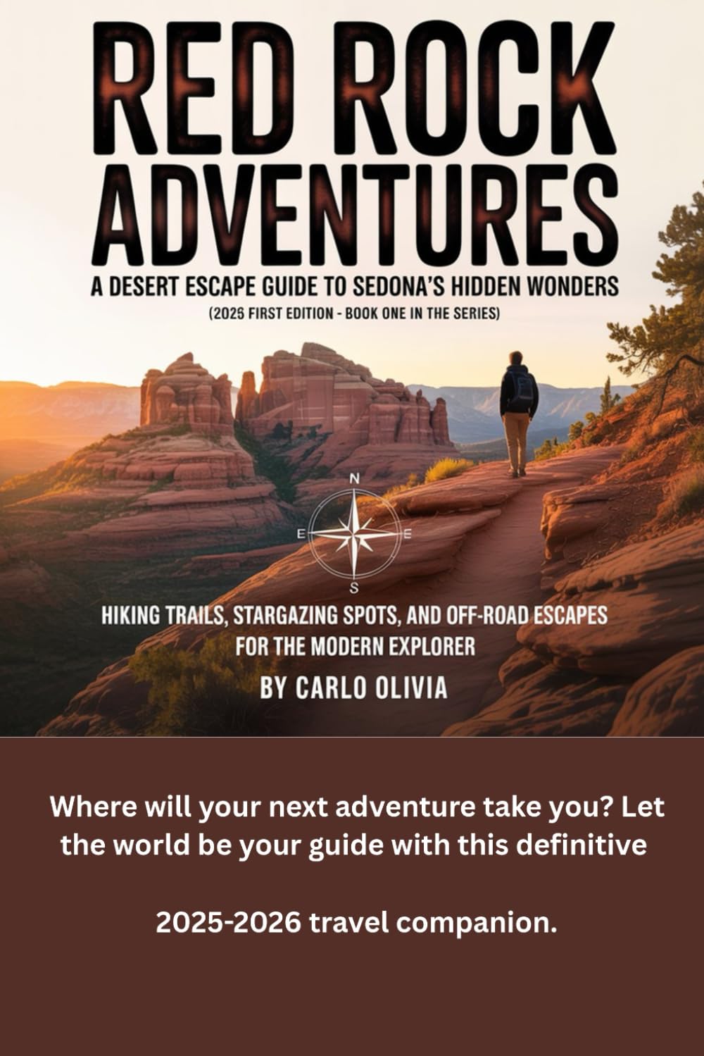 RED ROCK ADVENTURES A DESERT ESCAPE GUIDE TO SEDONA’S HIDDEN WONDERS: HIKING TRAILS, STARGAZING SPOTS, AND OFF-ROAD ESCAPES FOR THE MODERN EXPLORER (The Hiking Explorer Series)