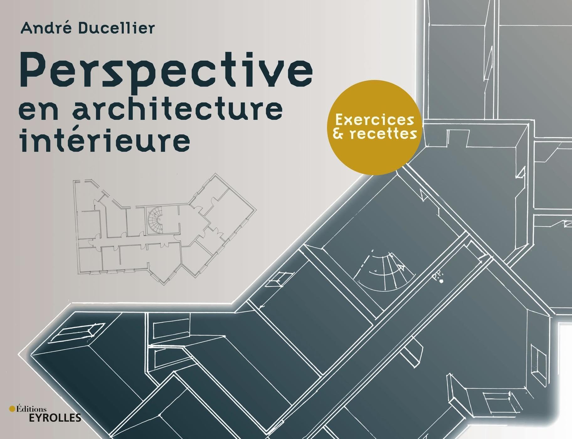 Perspective en architecture intérieure: Exercices et recettes