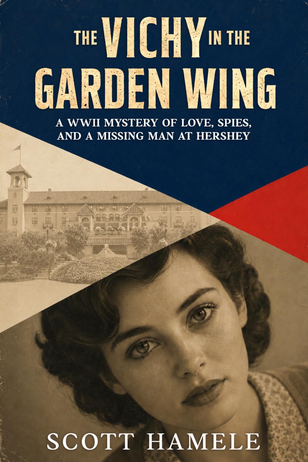 The Vichy in the Garden Wing: A WWII Mystery of Love, Spies, and a Missing Man at Hershey (Echoes in the Lobby: Historic Hotel Mysteries of America’s Hidden Past)