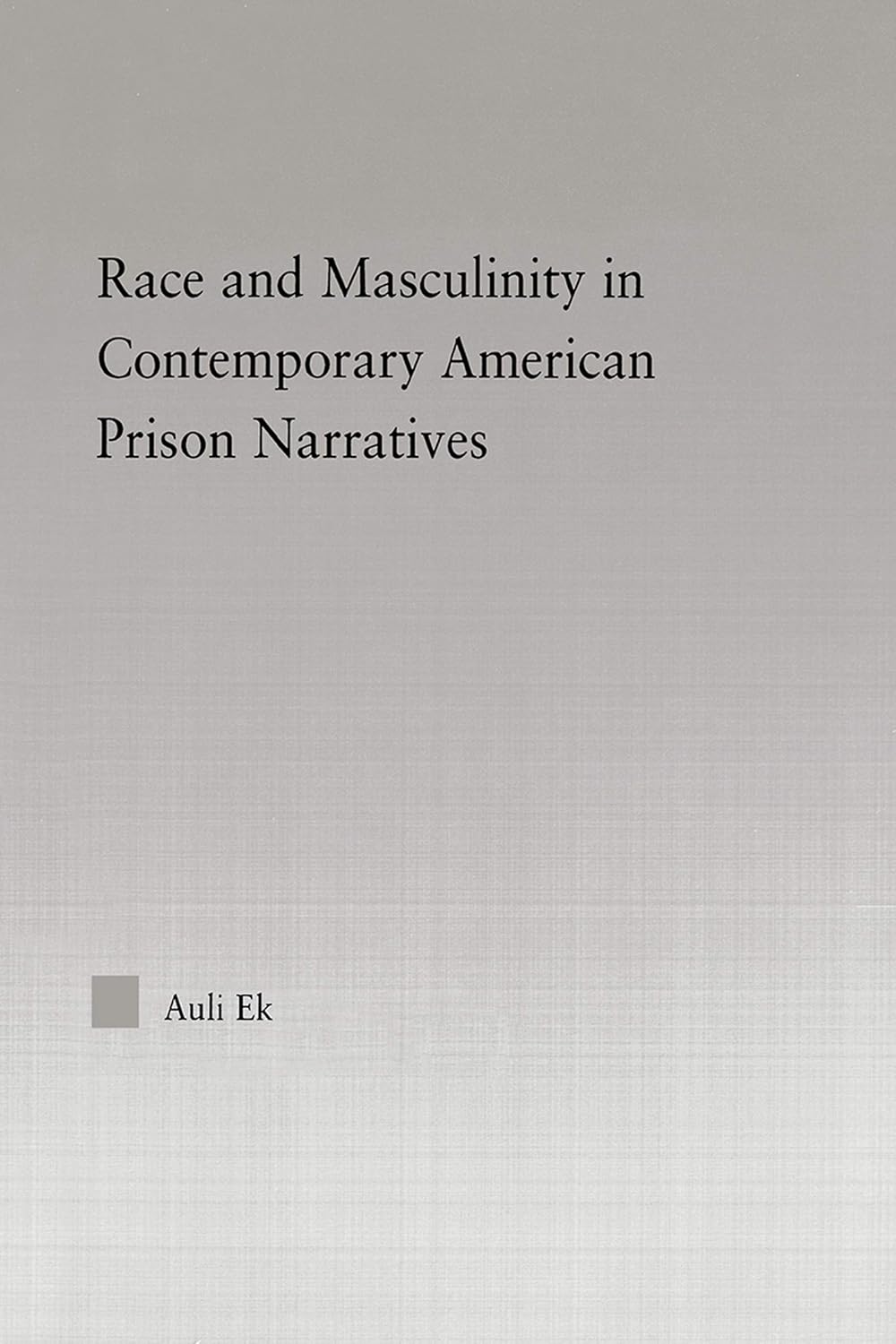 Race and Masculinity in Contemporary American Prison Novels (Studies in African American History and Culture)