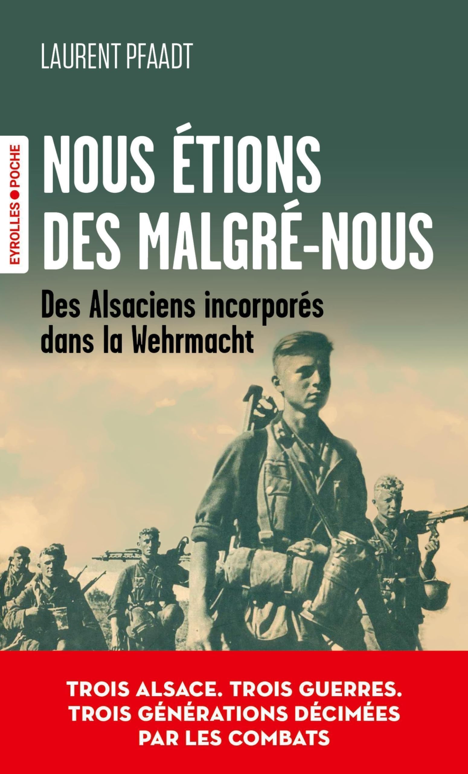 Nous étions des Malgré-nous: Des Alsaciens incorporés dans la Wehrmacht