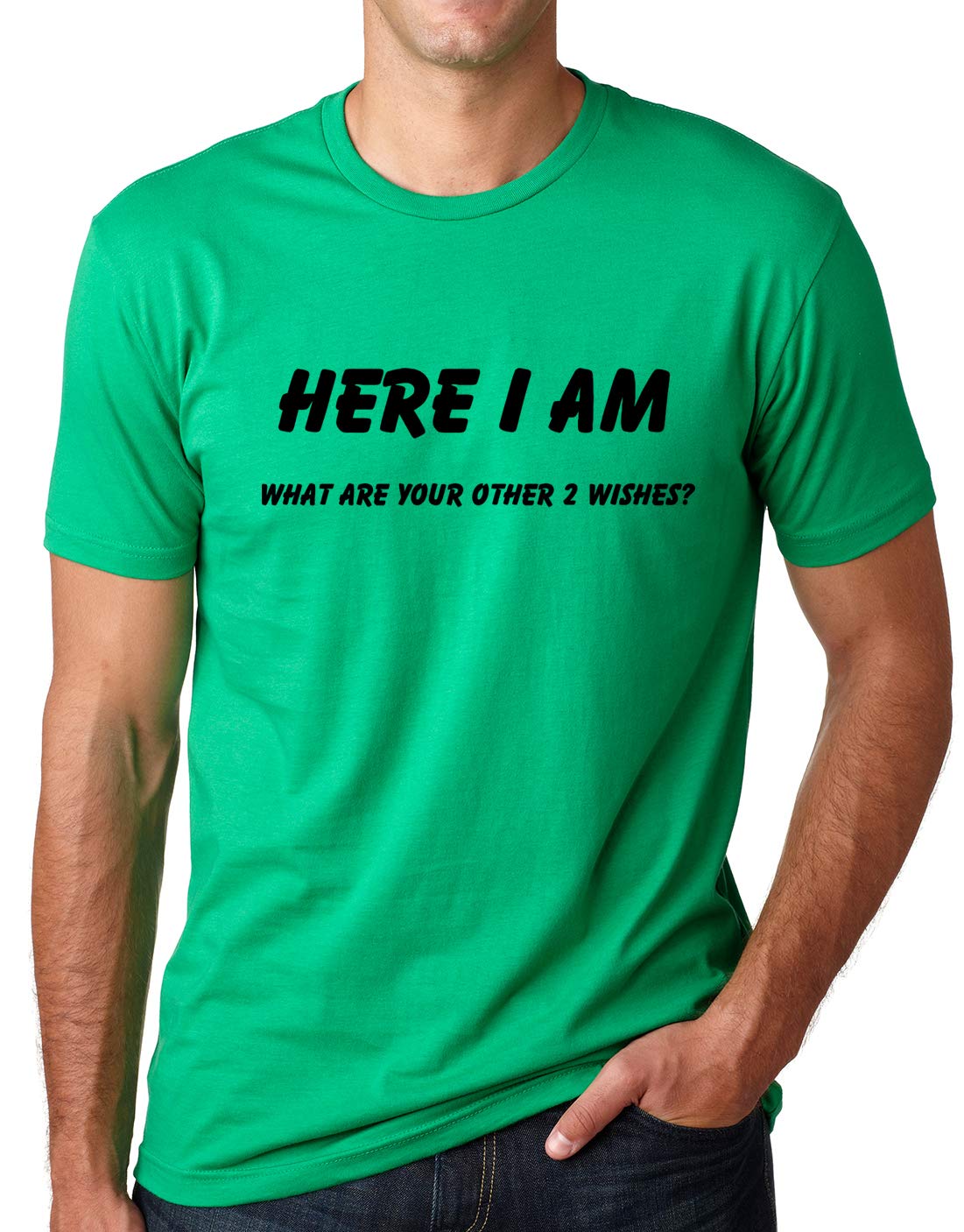 Here I Am What are Your Other Two Wishes Funny T Shirt Green XL