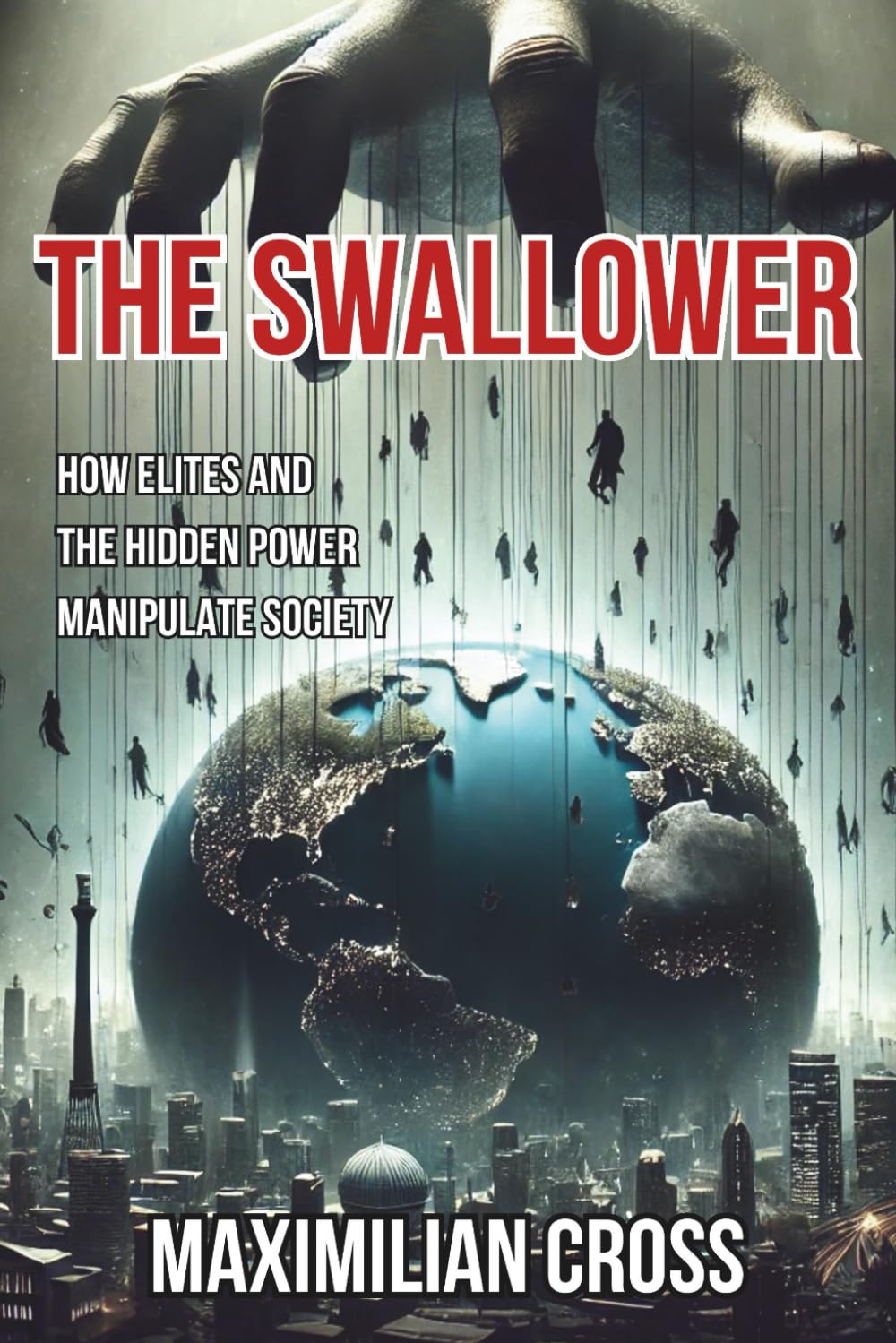 The Swallower: How Elites and the Hidden Power Manipulate Society