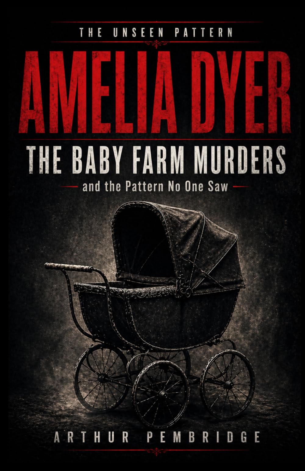 Amelia Dyer: The Baby Farm Murders — and the Pattern No One Saw (The Unseen Pattern)