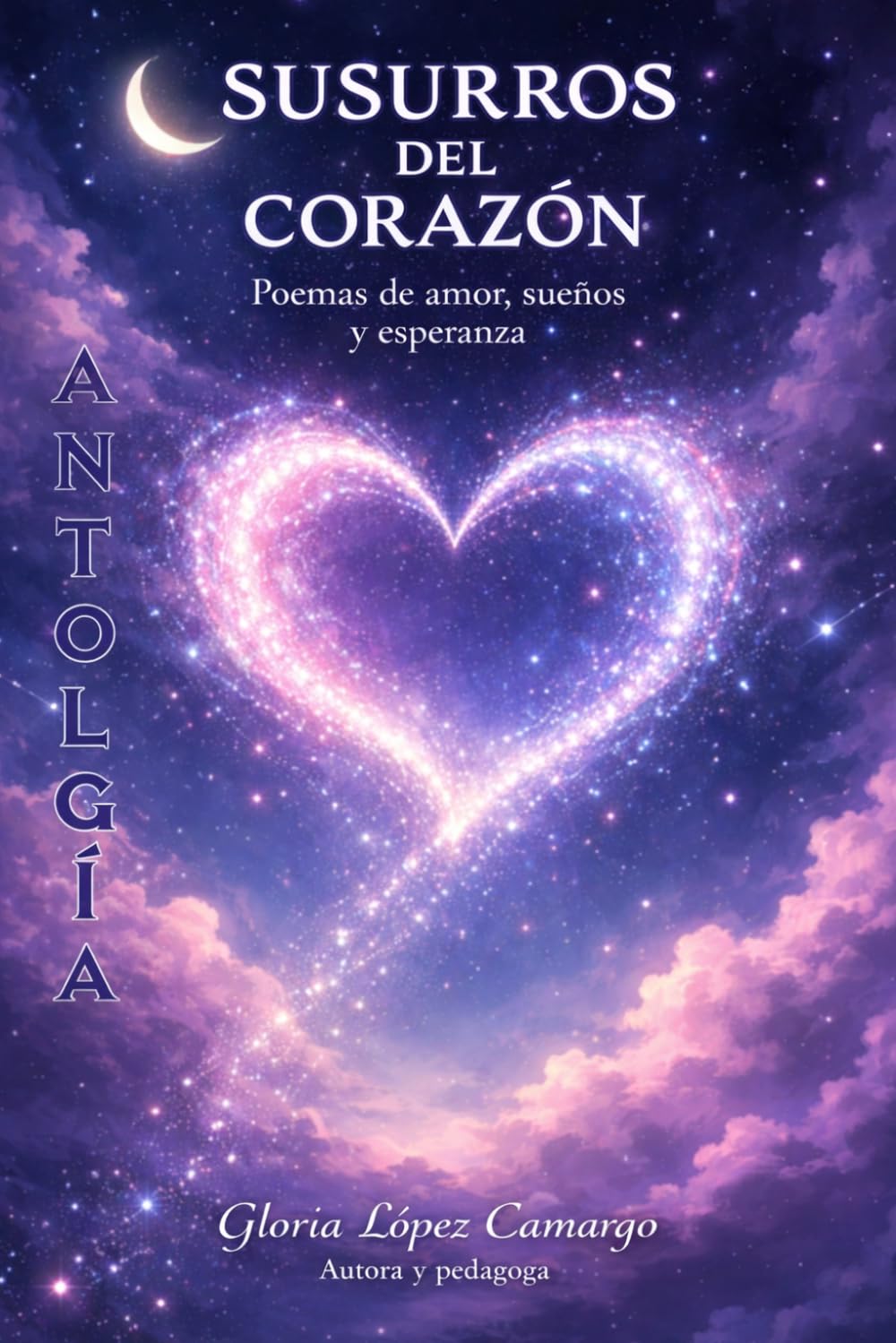 SUSURROS DEL CORAZÓN: Poemas de Amor, Sueños y Esperanza