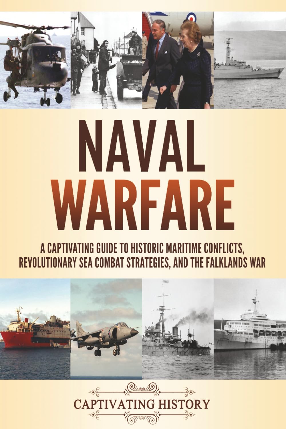 Naval Warfare: A Captivating Guide to Historic Maritime Conflicts, Revolutionary Sea Combat Strategies, and the Falklands War (Military History)