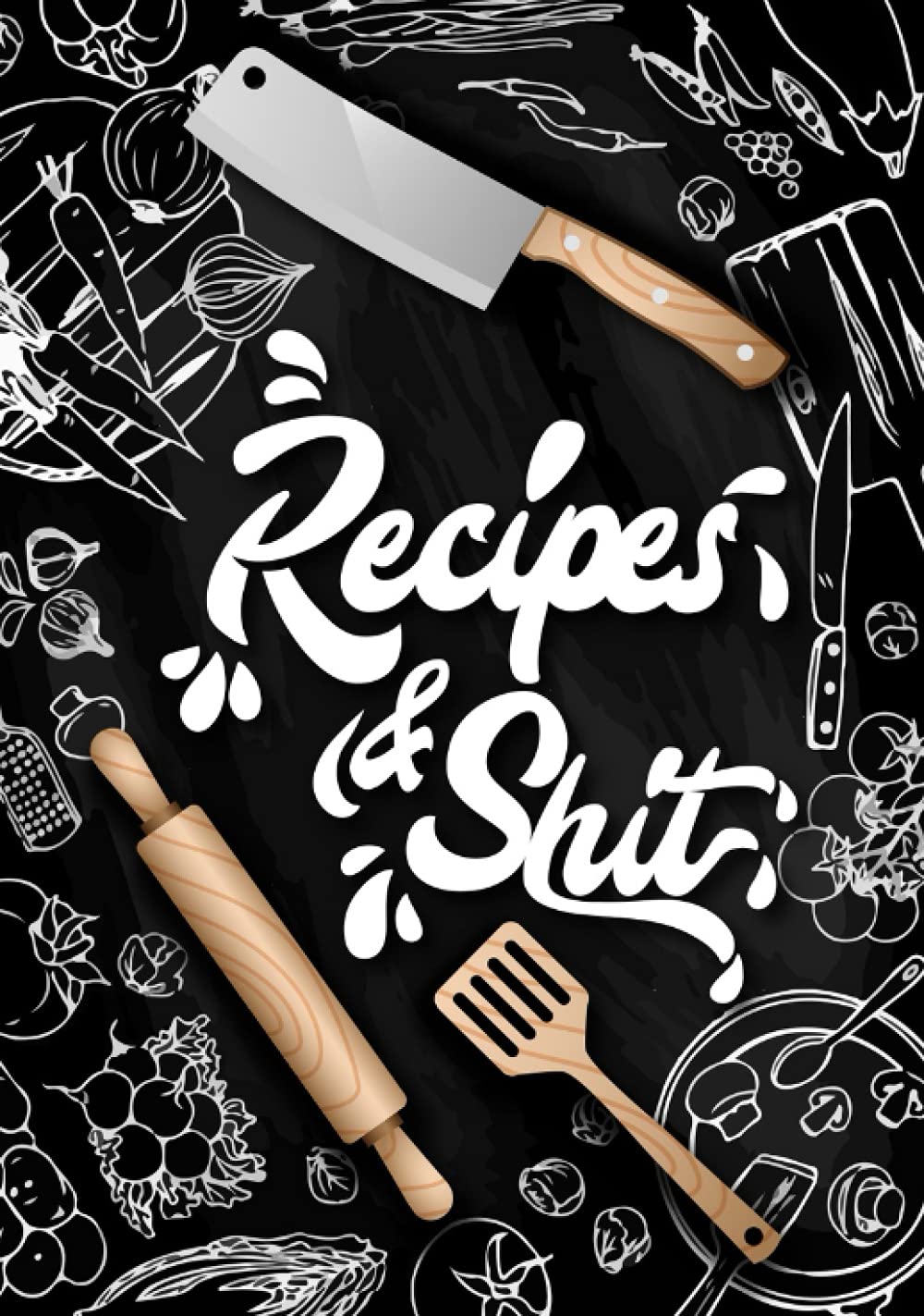 Recipes & Shit: Blank Recipe Journal Book to Write In Favorite Recipes and Notes in Cooking Professionally Designed | Create Your Own Cookbook | ... Recipe Book | Collect the Recipes You Love