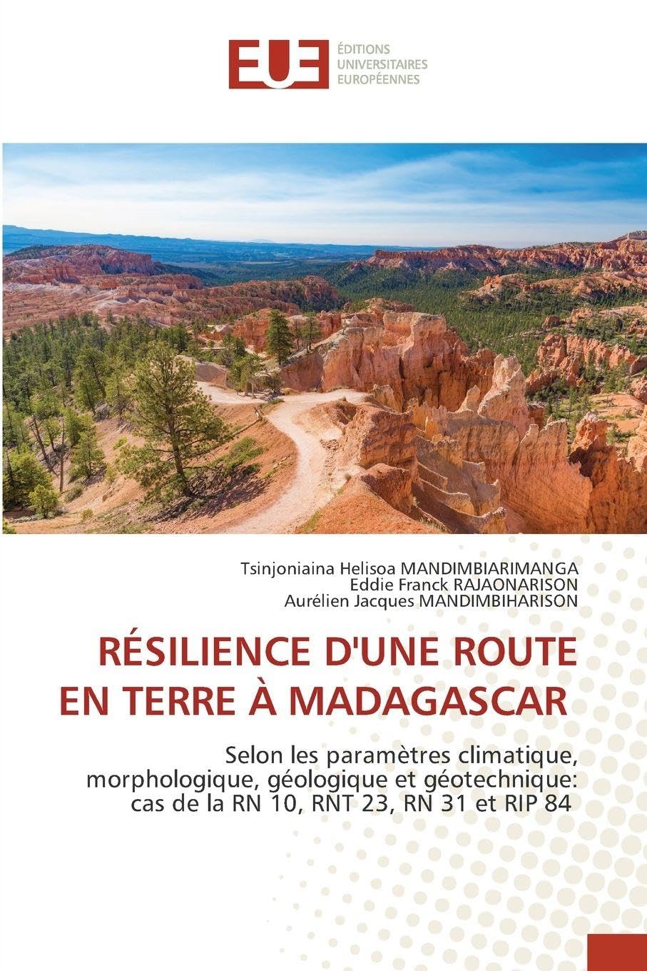 RÉSILIENCE D'UNE ROUTE EN TERRE À MADAGASCAR: Selon les paramètres climatique, morphologique, géologique et géotechnique: cas de la RN 10, RNT 23, RN 31 et RIP 84