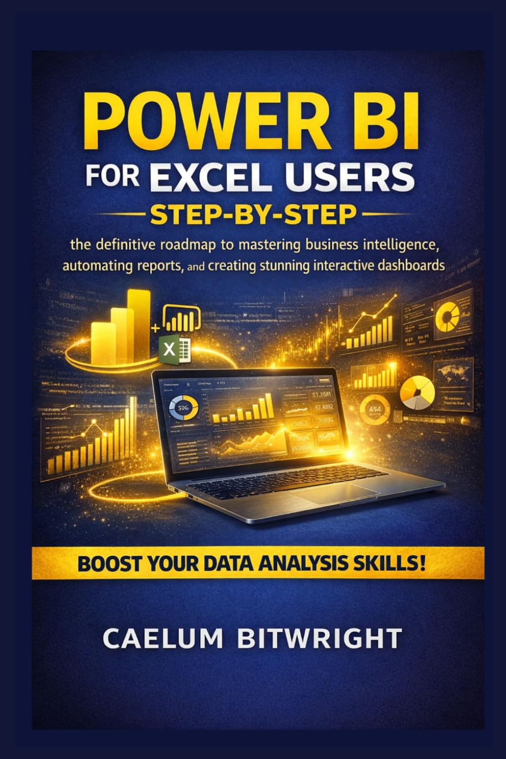 Power BI for Excel Users Step-by-Step: The Definitive Roadmap to Mastering Business Intelligence, Automating Reports, and Creating Stunning Interactive Dashboards (The Caelum Protocol)