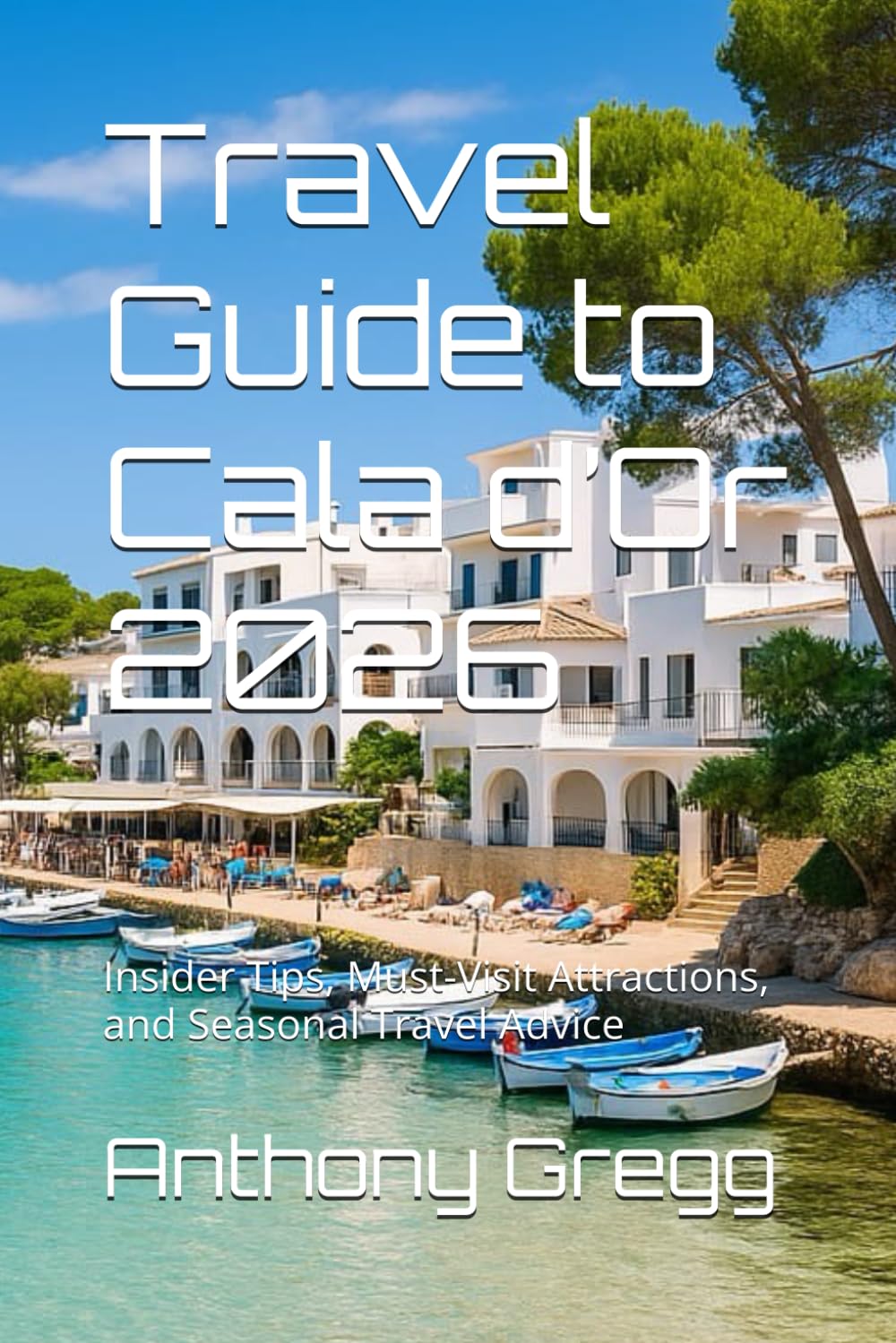 Travel Guide to Cala d’Or 2026: Insider Tips, Must-Visit Attractions, and Seasonal Travel Advice