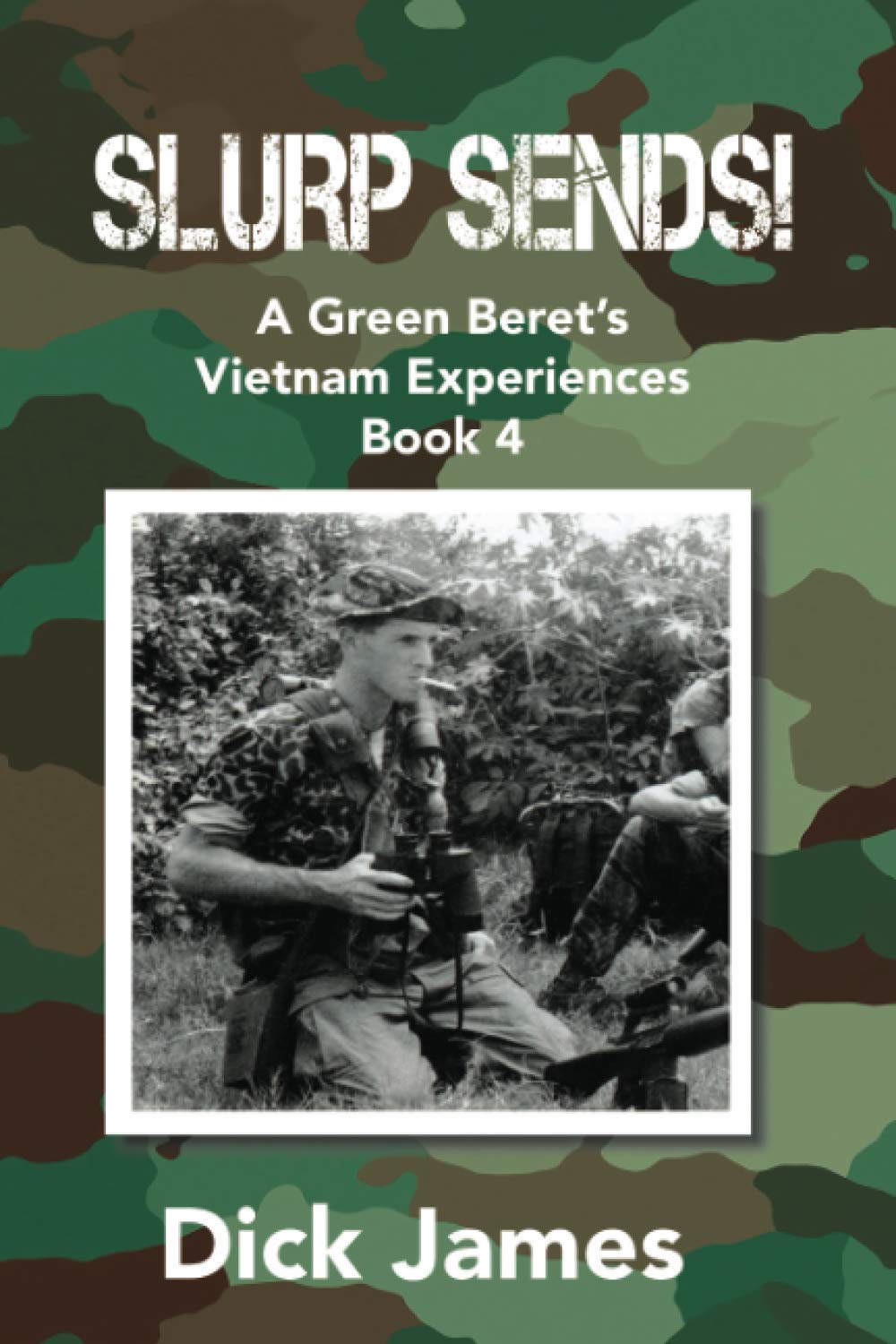 Slurp Sends!: A Green Beret's Vietnam Experiences