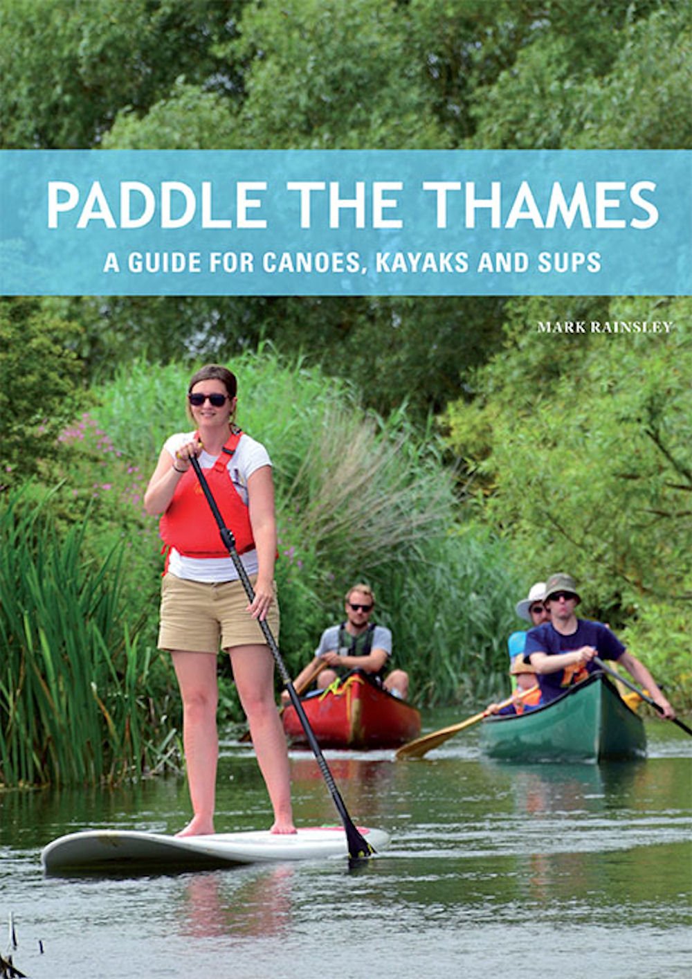 Paddle the Thames: A Guide for Canoes, Kayaks and Sups