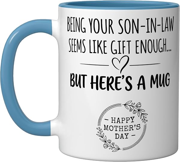 Being Your Son In Law Seems Like aGift Enough Mothers Day Ceramic Mug, Blue/White