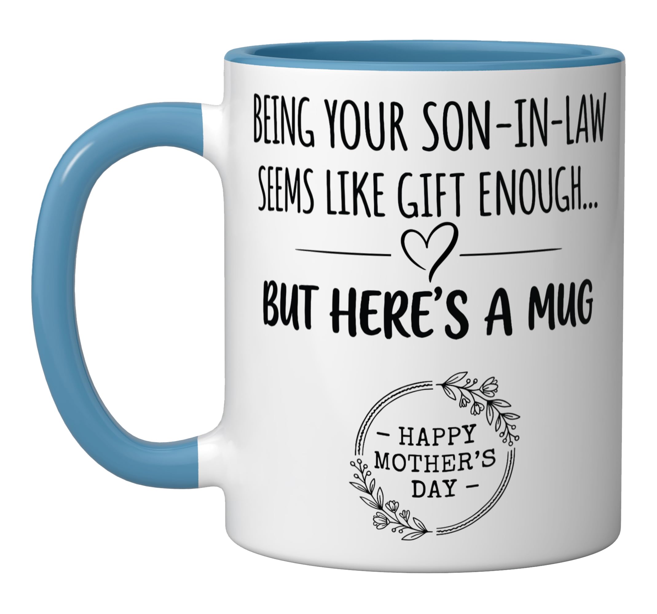 Being Your Son In Law Seems Like aGift Enough Mothers Day Ceramic Mug, Blue/White