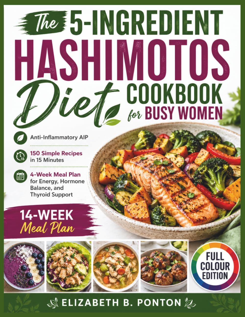 The 5-Ingredient Hashimotos Diet Cookbook for Busy Women: Anti-Inflammatory AIP, 150 Simple Recipes in 15 Minutes, 4-Week Meal Plan for Energy, Hormone Balance, and Thyroid Support