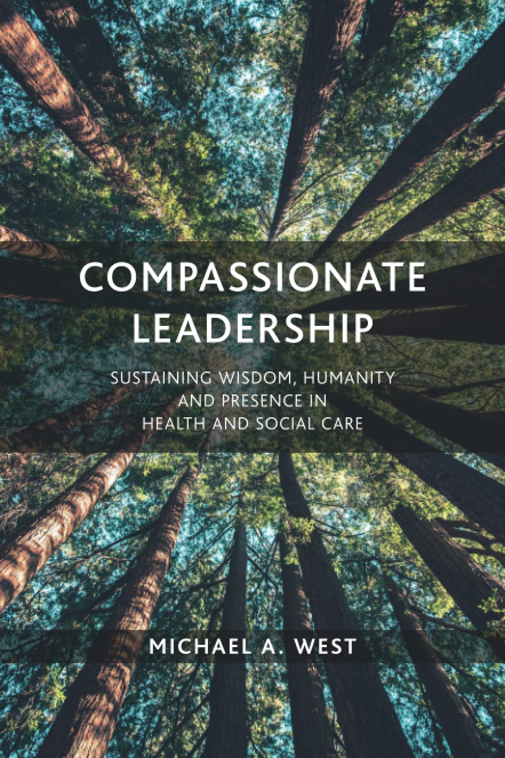 The Swirling Leaf Press Compassionate Leadership: Sustaining Wisdom, Humanity and Presence in Health and Social Care