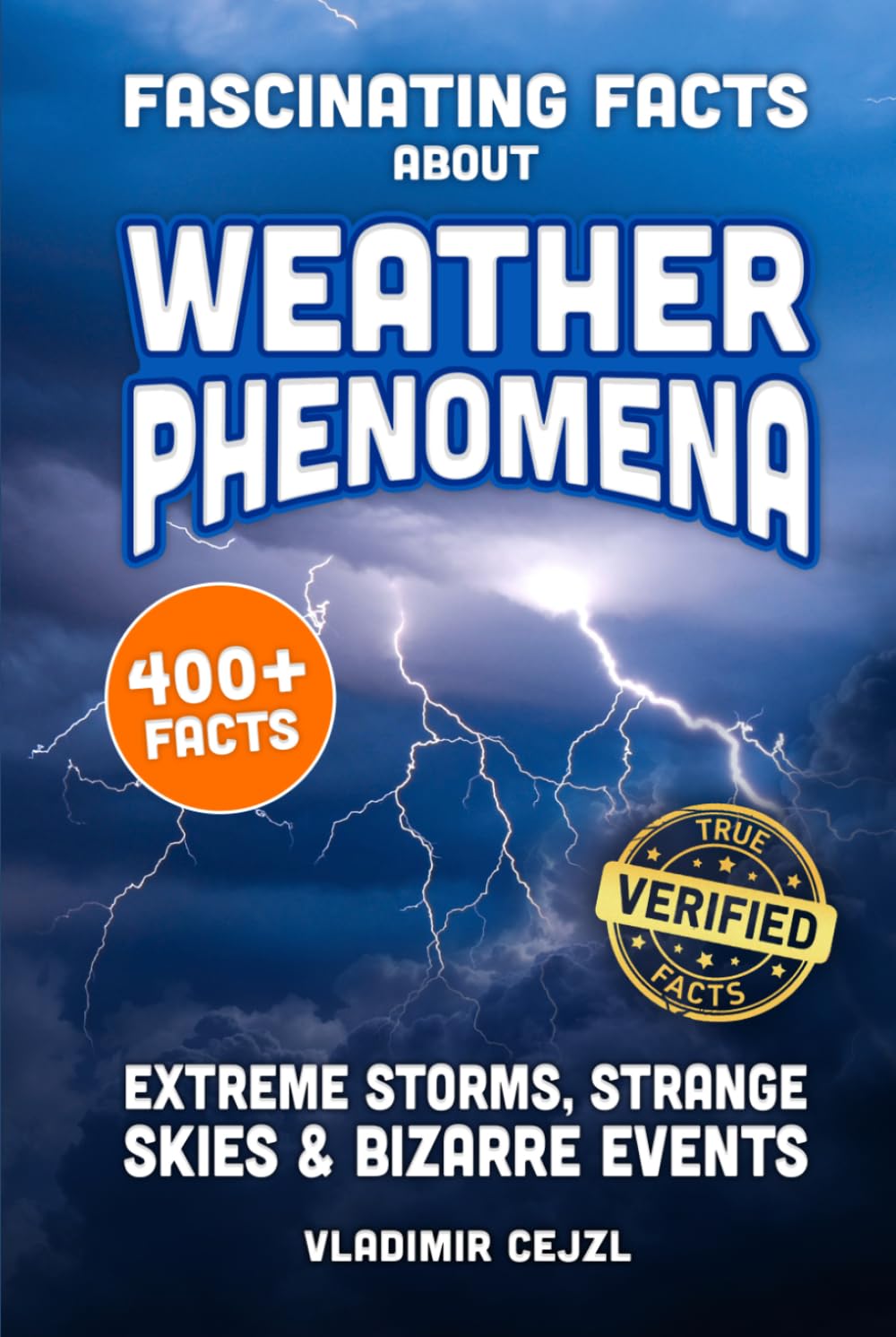 Fascinating Facts About Weather Phenomena: Records, Extreme Storms, and Bizarre Events From The World's Strangest Skies (FUN & INTRIGUING FACTS BOOKS SERIES)