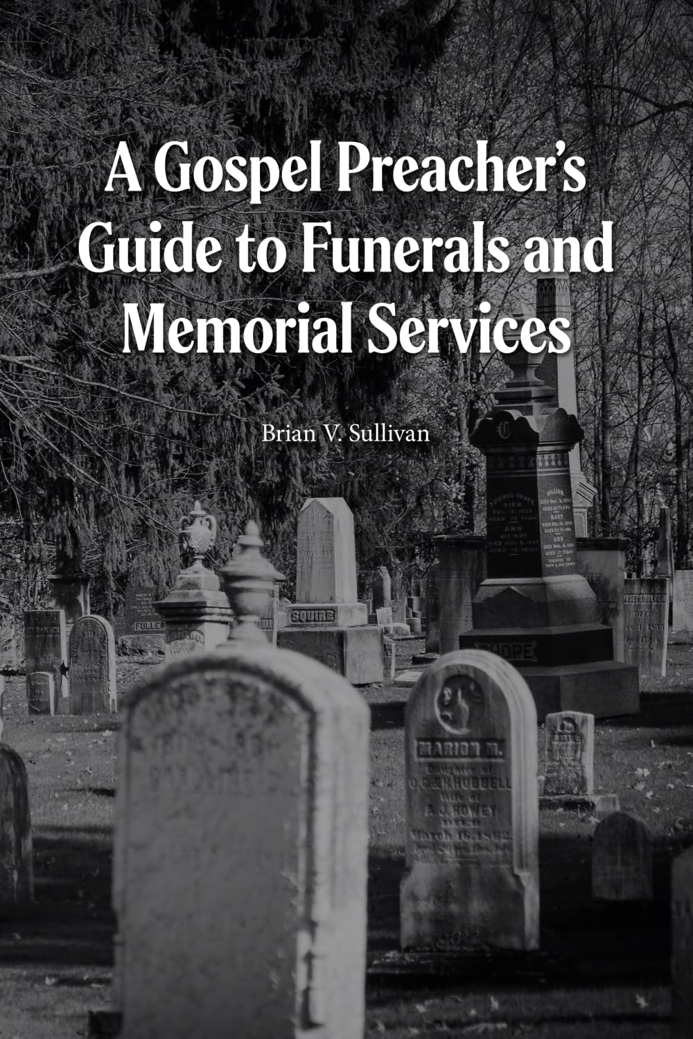 A Gospel Preacher's Guide to Funerals and Memorial Services