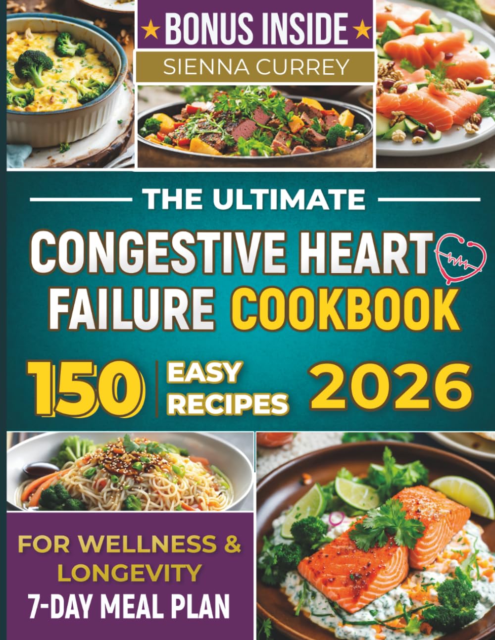 The Ultimate Congestive Heart Failure Cookbook: 150 Easy Recipes for Wellness & Longevity. 7-Day Meal Plan.: 2 (Eat to Beat Heart Disease)