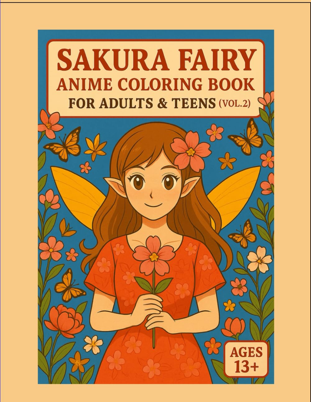 Sakura Fairy Anime Coloring Book Vol.2: Flower Garden Dreams: A Beautiful Collection of Anime Fairies, Blossoms & Garden Scenes for Relaxation and Creativity (13+)