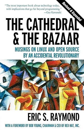 The Cathedral &amp; the Bazaar – Musings on Linux &amp; Open Source by an Accidental Revolutionary Rev