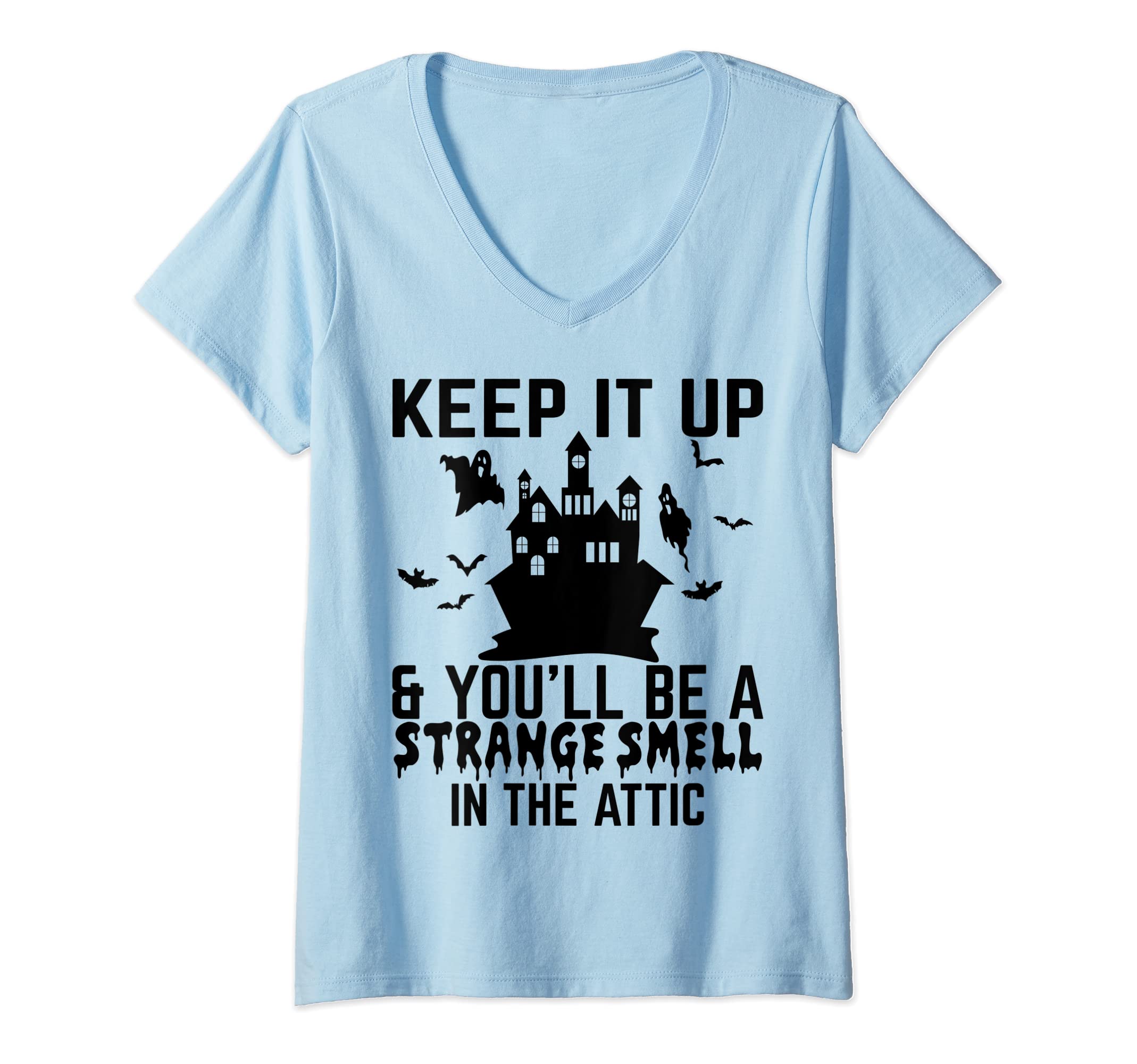 Womens Keep it up and you'll be a strange smell in the attic V-Neck T-Shirt