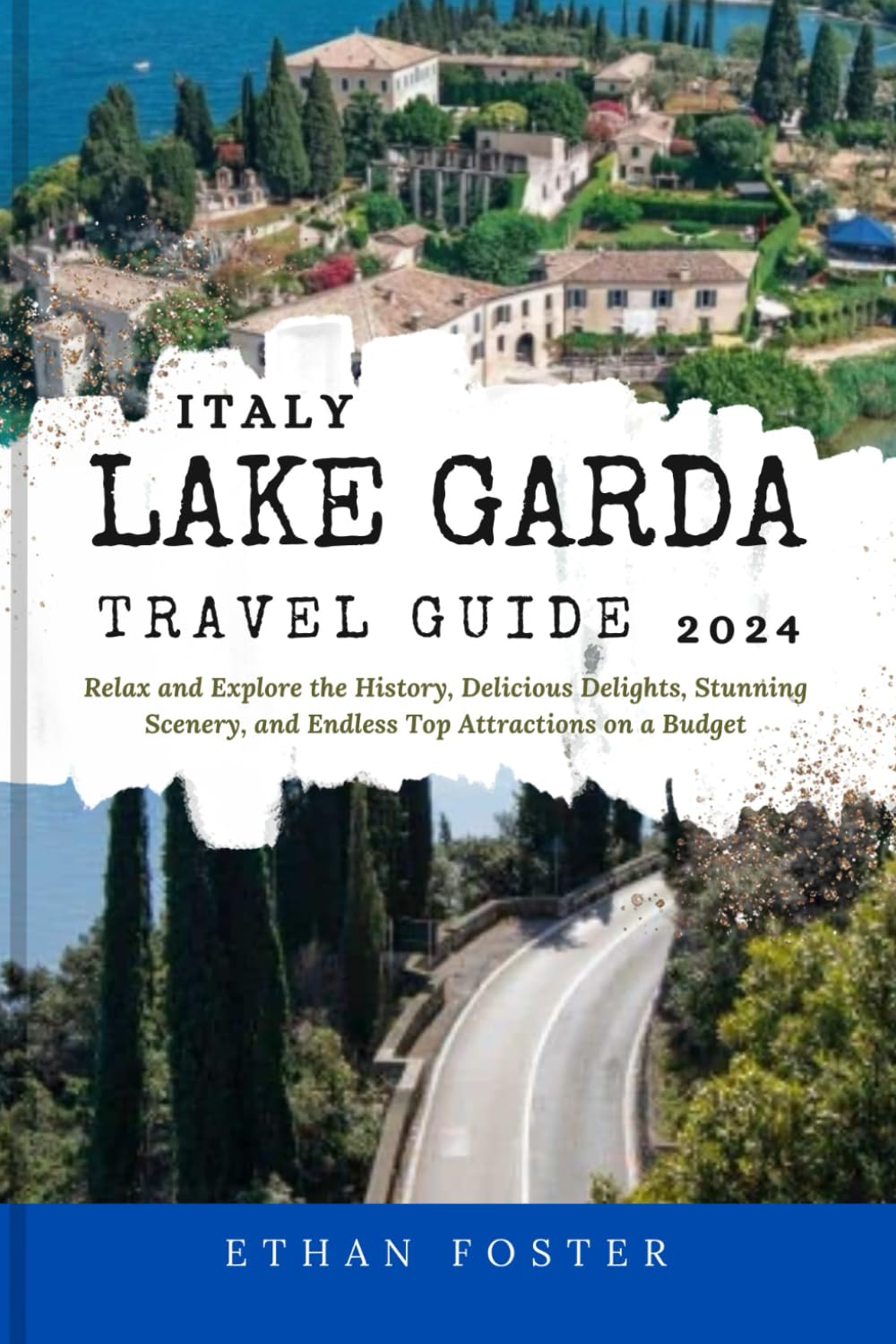 Italian Lake Garda Travel Guide 2024: Relax and Explore the History, Delicious Delights, Stunning Scenery, and Endless Top Attractions on a Budget