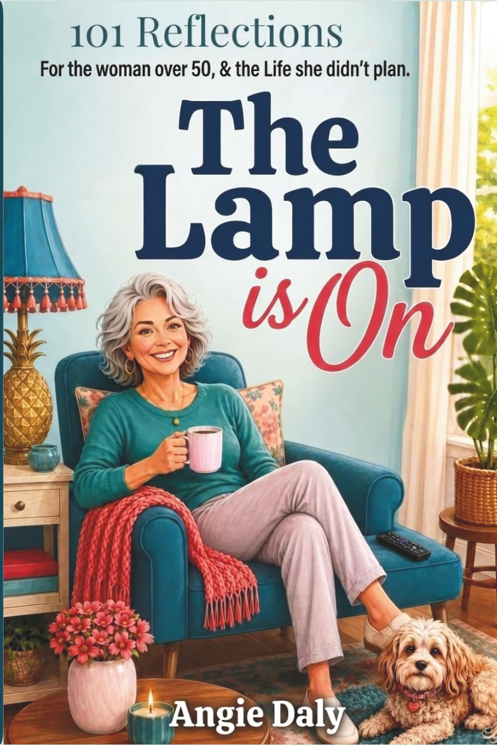 The Lamp Is On: 101 Reflections for the Life You Didn’t Plan