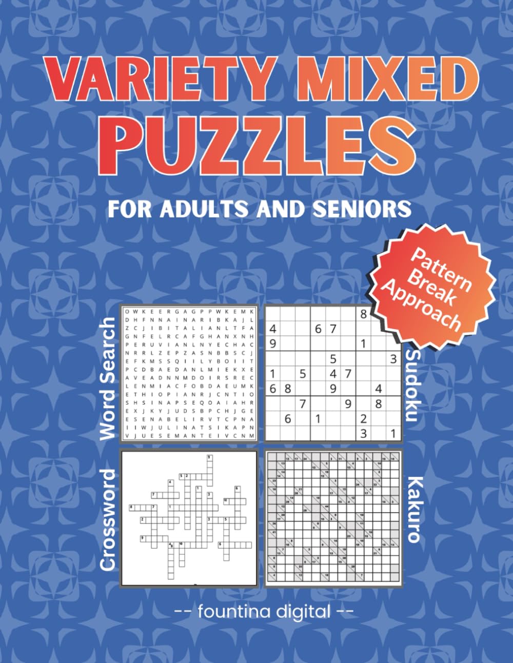 Variety Mixed Puzzles for Adults and Seniors: Large Print Word Search, Sudoku, Crossword & Kakuro — A Gently Pattern-Breaking Mix for Focus, Memory, and Daily Brain Exercise