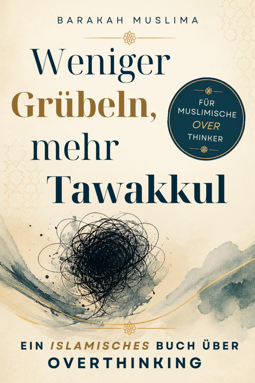 Weniger Grübeln, mehr Tawakkul: Ein islamisches Buch über Overthinking