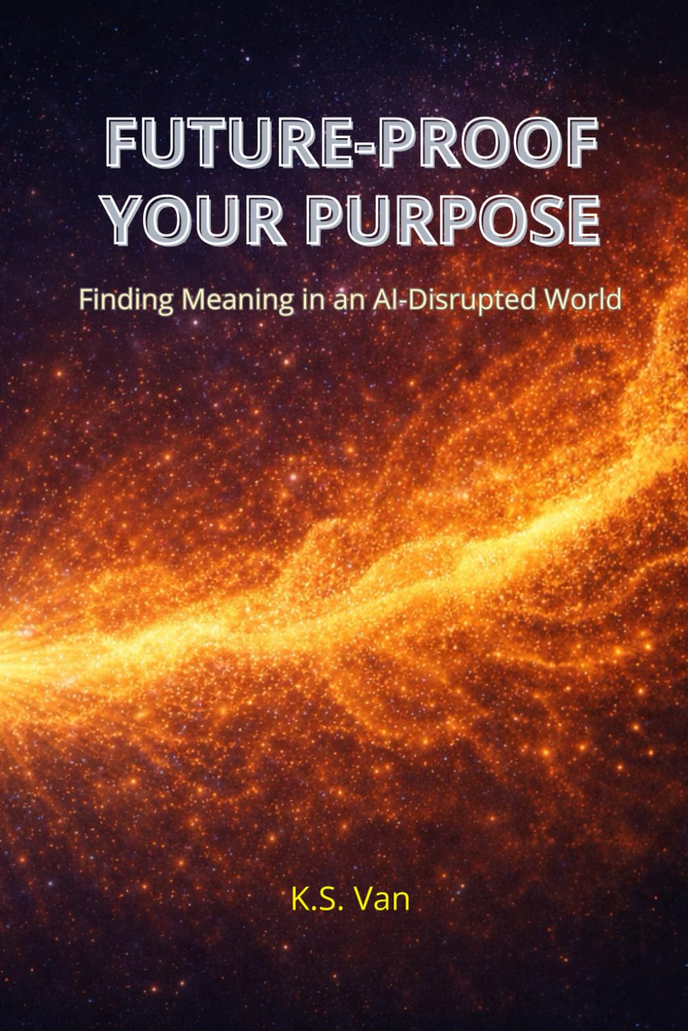 FUTURE-PROOF YOUR PURPOSE: Finding Meaning in an AI-Disrupted World