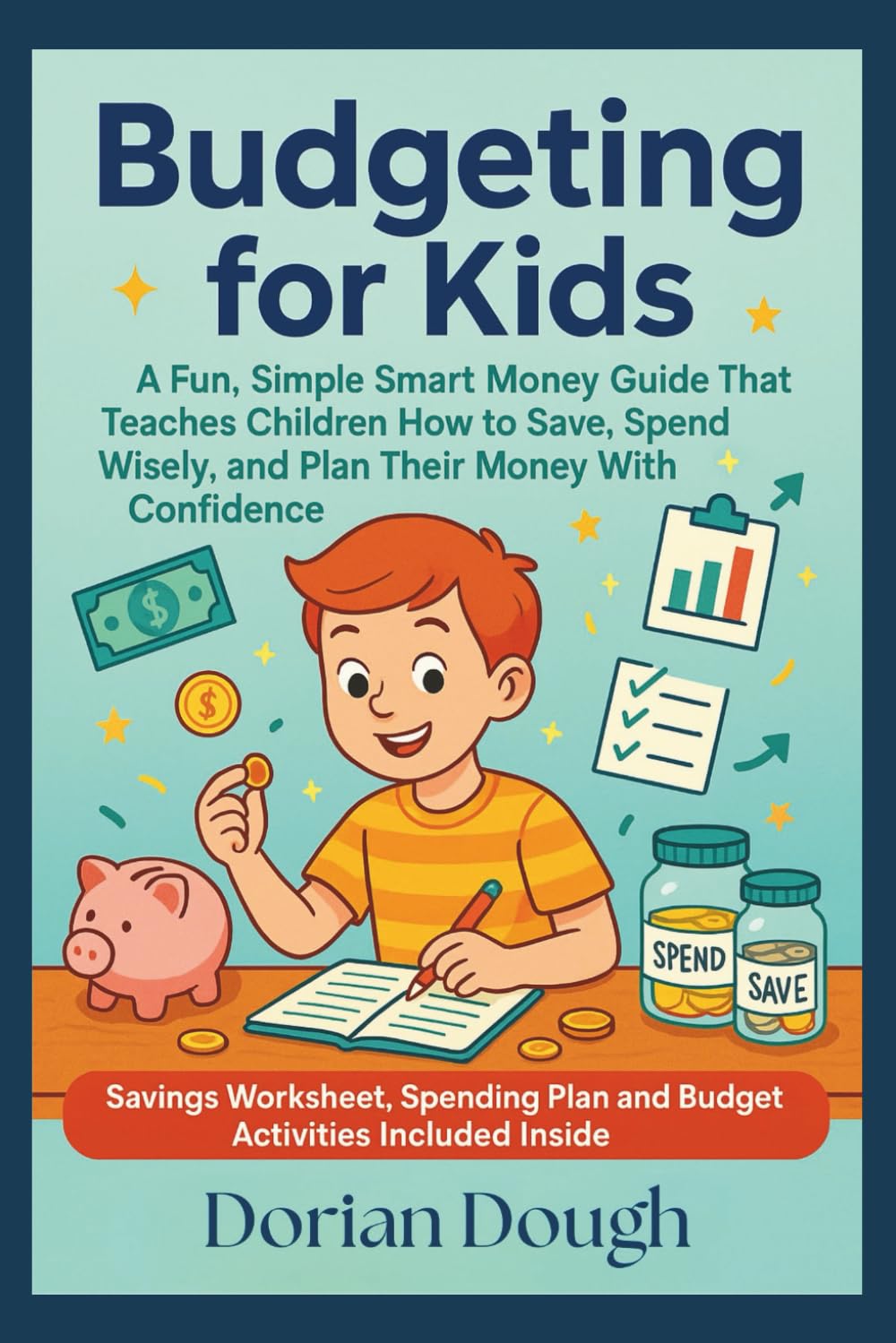 Budgeting for Kids: A Fun, Simple Smart Money Guide That Teaches Children How to Save, Spend Wisely, and Plan Their Money With Confidence