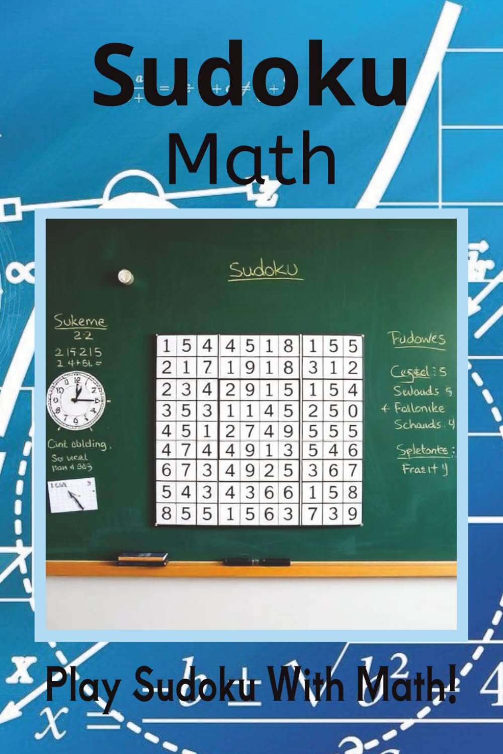 Sudoku Math: Sudoku Puzzles Math | Ready to think, Relax, and focus | 6x9 Inches, 110 Pages | 50+ Puzzles | Solutions Included