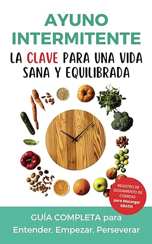 Ayuno Intermitente: La Clave para una Vida Sana y Equilibrada: Guía completa (ayuno, 16/8...) para mejorar tu bienestar, perder peso y mejorar tu salud…