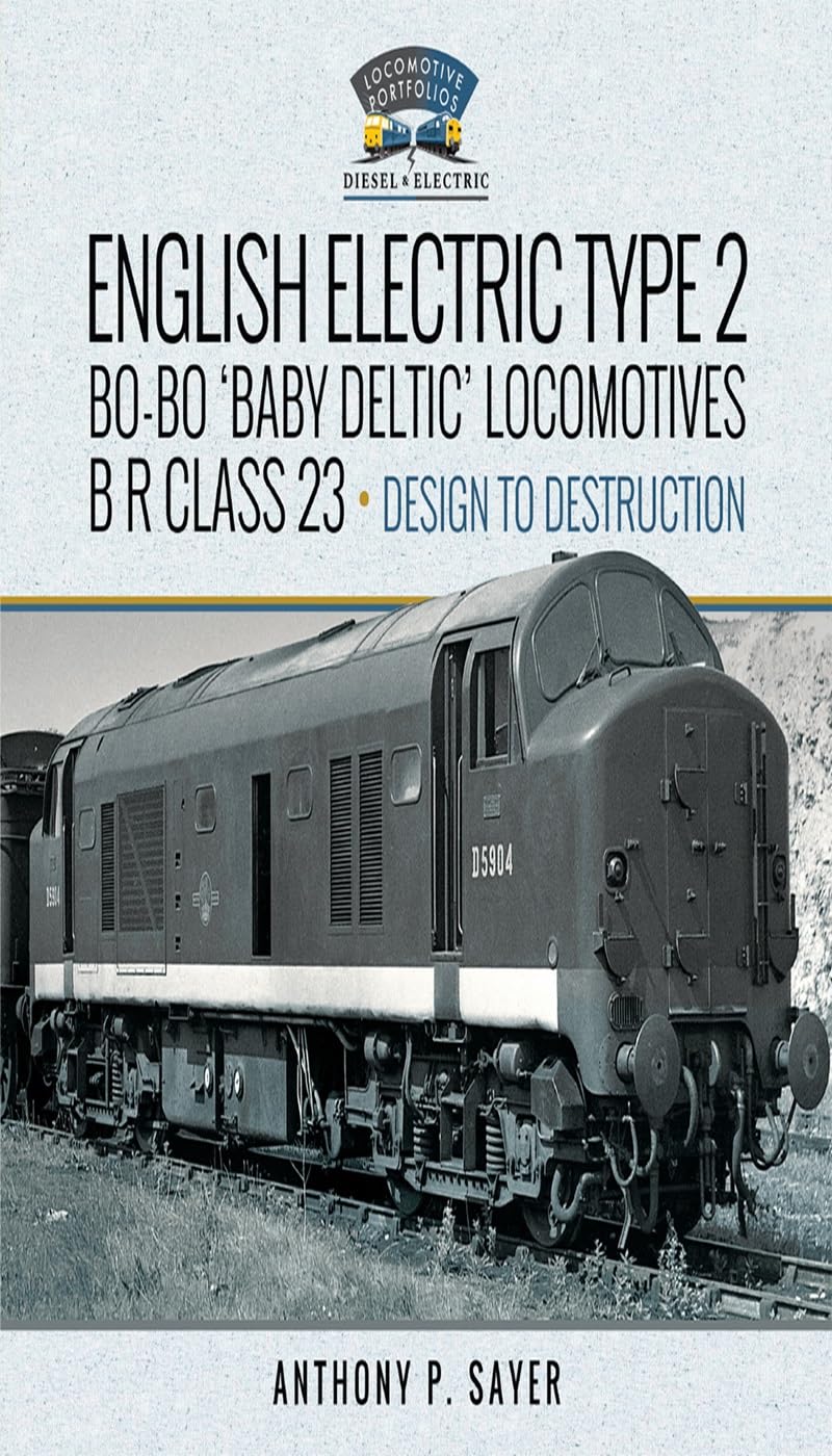 English Electric Type 2 Bo-Bo 'Baby Deltic' Locomotives: B R Class 23, Design to Destruction