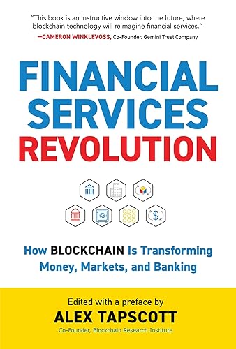 Financial Services Revolution: How Blockchain is Transforming Money, Markets, and Banking (Blockchain Research Institute Enterprise Series)
