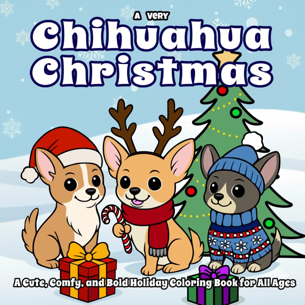 A Very Chihuahua Christmas: A Cute, Comfy, and Bold Holiday Coloring Book for All Ages