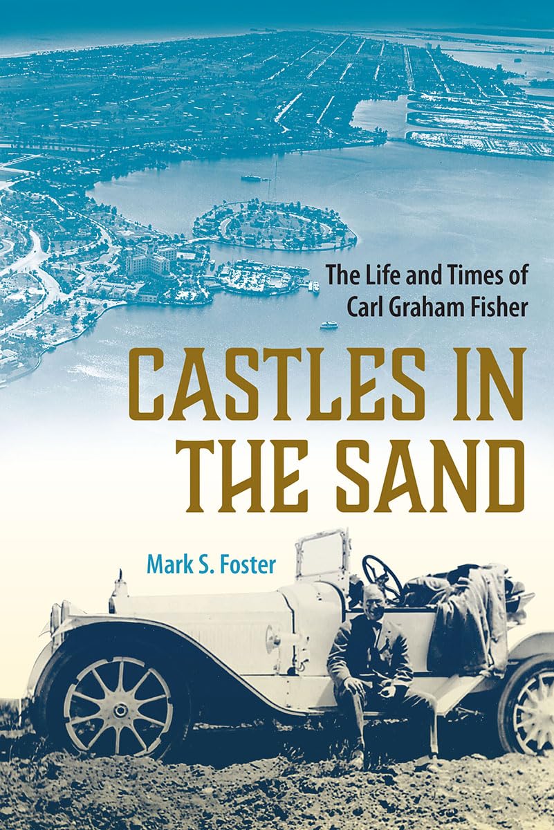 Castles in the Sand: The Life and Times of Carl Graham Fisher (Florida History and Culture)