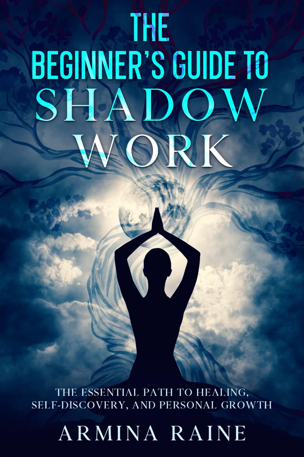 The Beginner's Guide to Shadow Work: The Essential Path to Healing, Self-Discovery, and Personal Growth