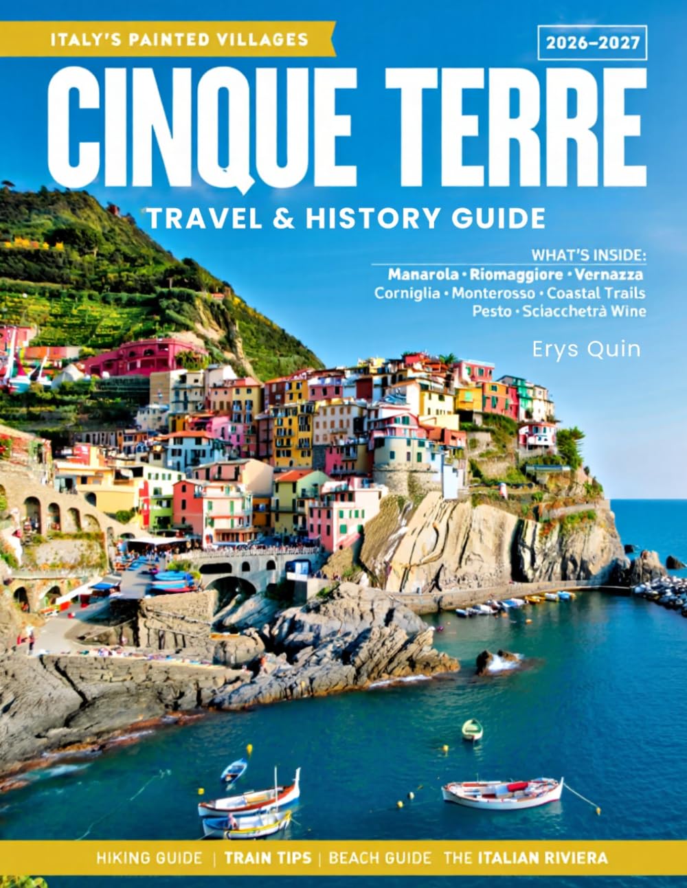 CINQUE TERRE TRAVEL & HISTORY GUIDE 2027 (FULL COLOR): Experience Ligurian Culture, Village Charm, & Coastal Hiking Adventures Across Cinque Terre, featuring folk traditions, & coastal nature reserves