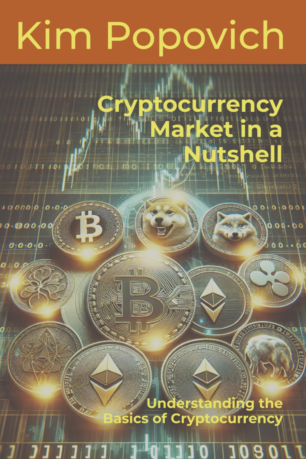 The Cryptocurrency Market in a Nutshell: Understanding the Basics of  Cryptocurrency : Popovich, Kim: Amazon.de: Books