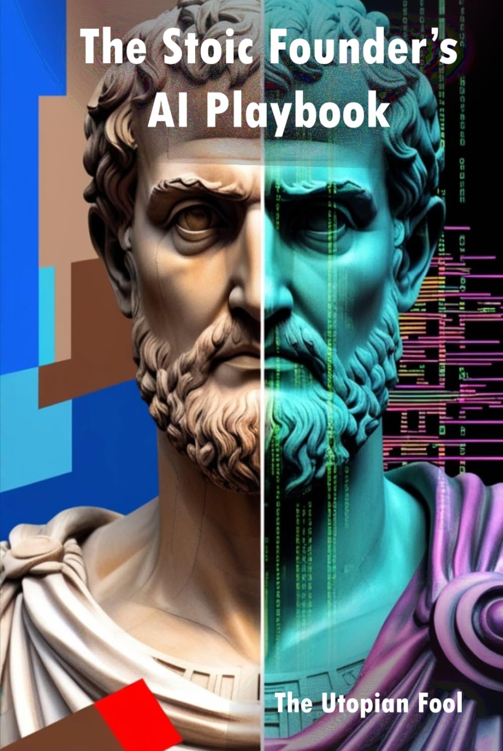 The Stoic Founder's AI Playbook: Using Ancient Wisdom to Command Modern Intelligence