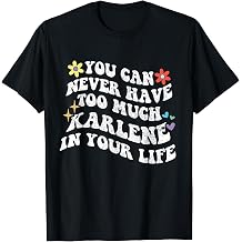 Retro Groovy You Can Never Have Too Much Karlene in Your Value Graphic T-Shirt