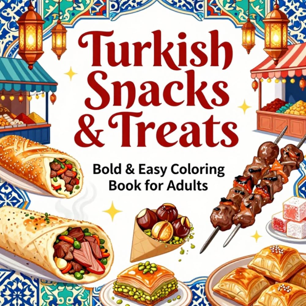 Turkish Snacks & Treats Bold & Easy Coloring Book for Adults: Simple Large Print Food Coloring Pages Featuring Baklava, Turkish Delight, Kebabs, ... and Stress Relief (Snacks & Treats Coloring)