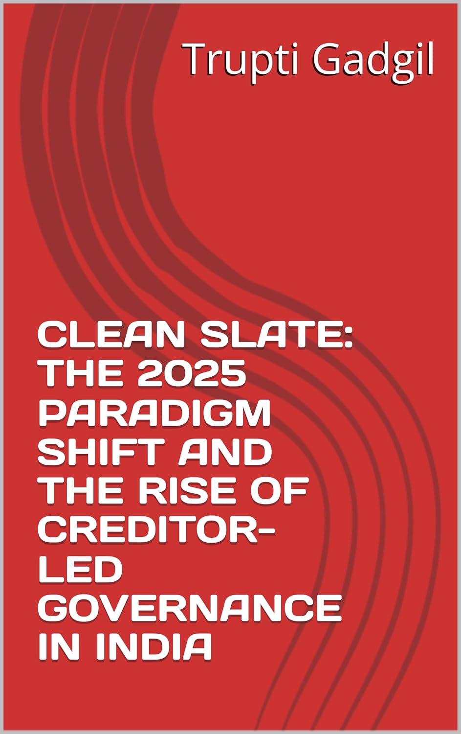 CLEAN SLATE: THE 2025 PARADIGM SHIFT AND THE RISE OF CREDITOR-LED GOVERNANCE IN INDIA (Insolvency)