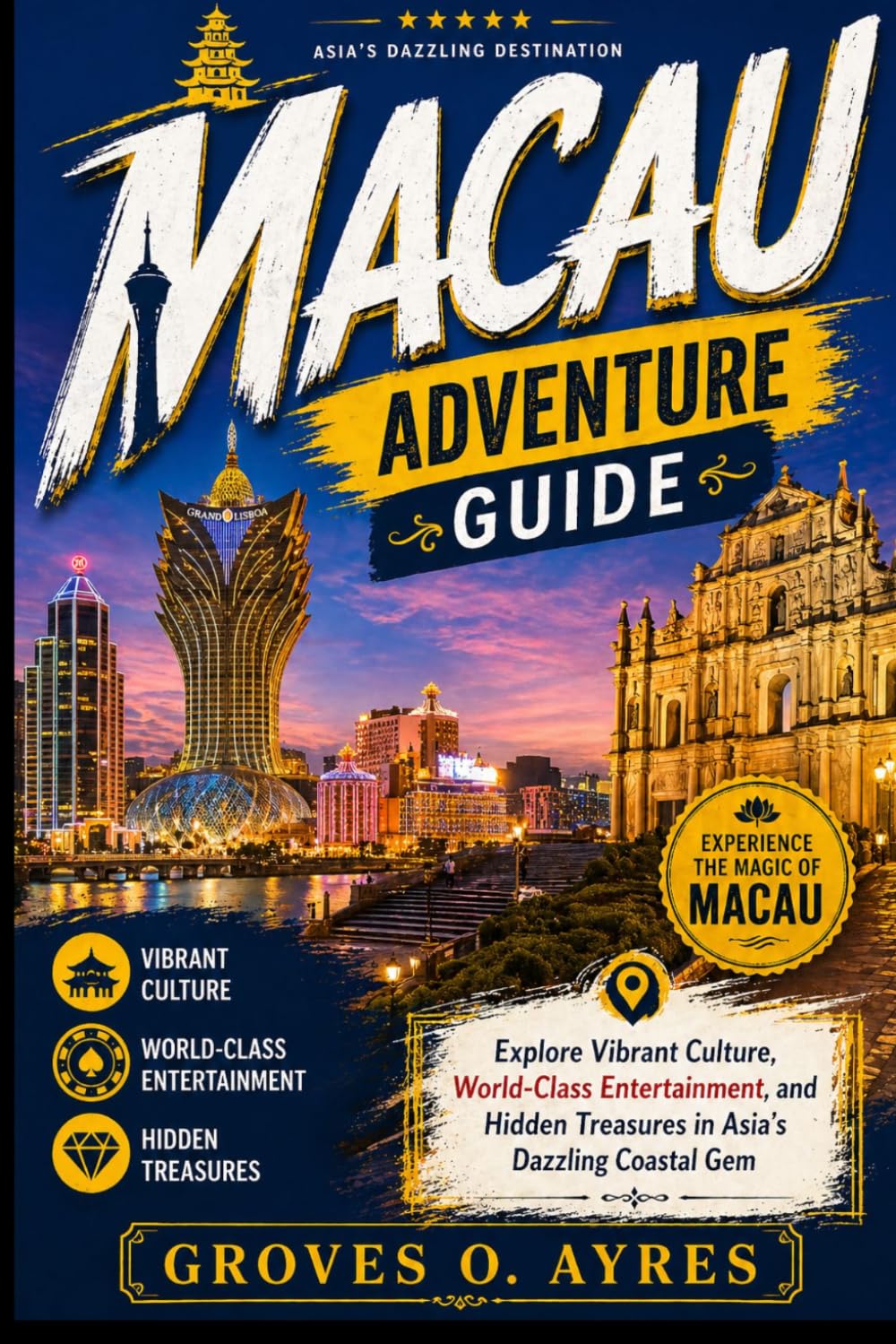 Macau Adventure Guide: Explore Vibrant Culture, World-Class Entertainment, and Hidden Treasures in Asia’s Dazzling Coastal Gem