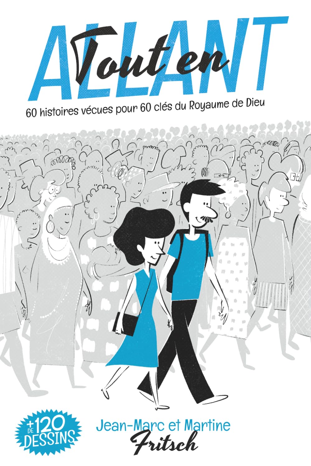 Tout en ALLANT: 60 histoires vécues pour 60 clés du Royaume de Dieu