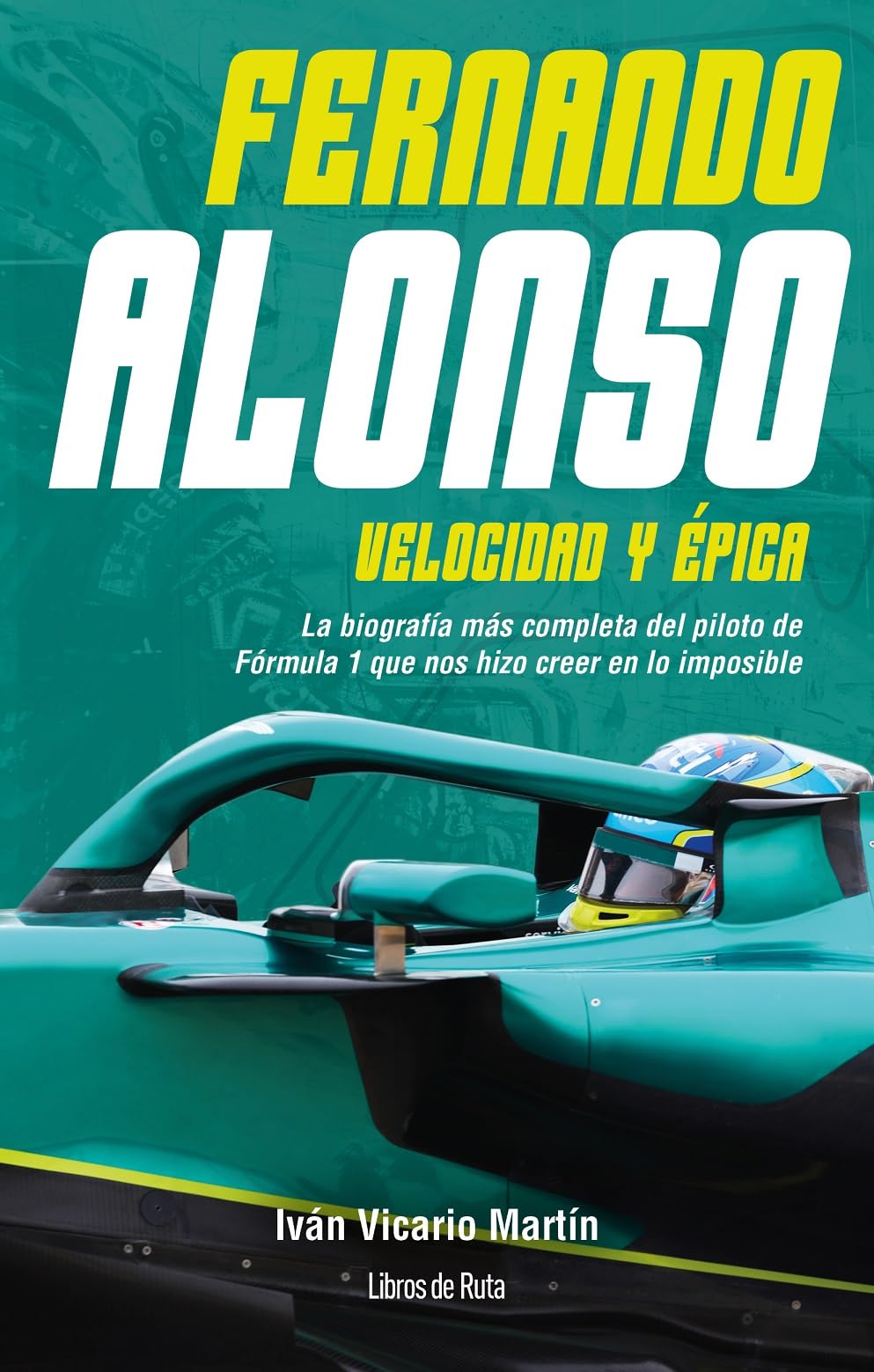 Fernando Alonso. Velocidad y épica: La biografía más completa del piloto de Fórmula 1 que nos hizo creer en lo imposible (Otros deportes)
