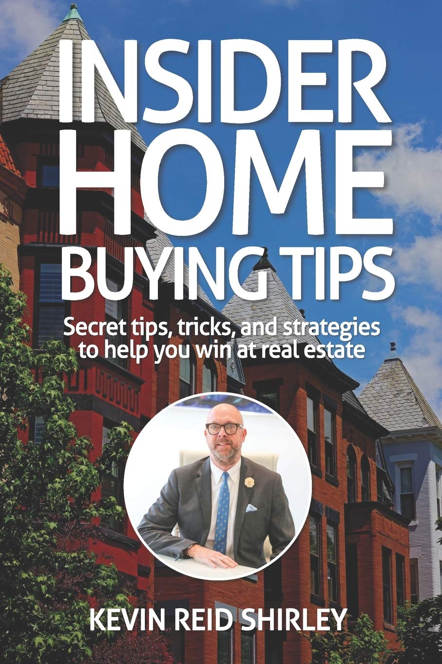 Insider Home Buying Tips: Secret tips, tricks, and strategies to help you win at real estate
